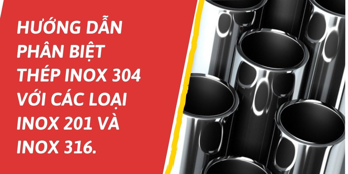 Hướng dẫn phân biệt thép inox 304 với các loại inox 201 và inox 316