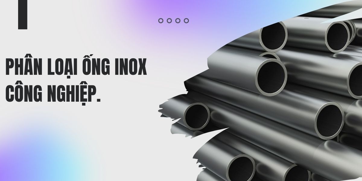 Phân loại ống inox công nghiệp